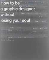 Book cover of How to Be a Graphic Designer without Losing Your Soul